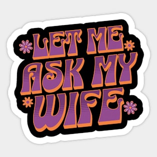 Let Me Ask My Wife Sticker